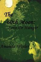 The 60th Moon: Love Or Hunger 1542898625 Book Cover