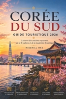 Corée du Sud Guide touristique 2026: Le pays des anciens royaumes, K-Culture et Modernité dynamique (French Edition) B0HKCS19SW Book Cover