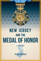 New Jersey and the Medal of Honor: A History 1467155306 Book Cover