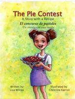 The Pie Contest El Concurso de Pasteles: A Story with a Recipe Un Cuento Con Una Receta 0997314656 Book Cover