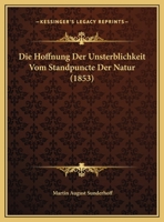 Die Hoffnung Der Unsterblichkeit Vom Standpuncte Der Natur 1169442781 Book Cover