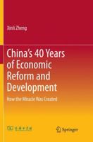 China’s 40 Years of Economic Reform and Development: How the Miracle Was Created 9811348049 Book Cover