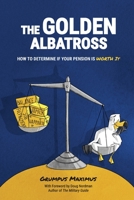 The Golden Albatross: How To Determine If Your Pension Is Worth It 0960058982 Book Cover