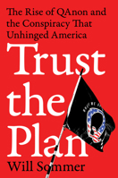Trust the Plan: The Rise of QAnon and the Conspiracy That Unhinged America 0063114496 Book Cover