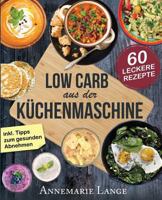 Low Carb aus der Küchenmaschine: Das Kochbuch mit 60 leckeren und leichten Rezepten 1973711621 Book Cover