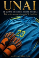 Unai: El Guante de Oro del récord imposible (Spanish Edition) B0HBLRWT32 Book Cover