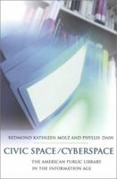 Civic Space/Cyberspace: The American Public Library in the Information Age 0262632225 Book Cover