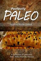 Perfectly Paleo - Dessert and Munchies Cookbook: Indulgent Paleo Cooking for the Modern Caveman 1500283630 Book Cover