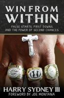Win from Within: False Starts, First Downs, and the Power of Second Chances - Harry Sydney III former NFL Player and Coach for San Francisco 49ers and Green Bay Packers 194904212X Book Cover