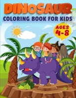 Dinosaur Coloring Book For Kids Ages 4-8: First of the Coloring Books for Little Children and Baby Toddler, Great Gift for Boys & Girls, Ages 4-8 3986110984 Book Cover