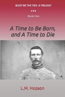 A Time to Be Born, and A Time to Die (Blest Be the Ties) B08KH97MDQ Book Cover