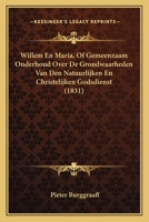 Willem En Maria, Of Gemeenzaam Onderhoud Over De Grondwaarheden Van Den Natuurlijken En Christelijken Godsdienst (1831) 1168037557 Book Cover