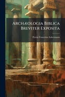 Archæologia Biblica Breviter Exposita 114306674X Book Cover