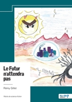 Le Futur n'attendra pas (French Edition) B0DSVQMYD1 Book Cover