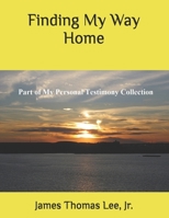 Finding My Way Home: A Christian Testimony 1491046244 Book Cover