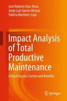 Impact Analysis of Total Productive Maintenance: Critical Success Factors and Benefits 3030131904 Book Cover