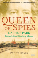 Queen of Spies: Daphne Park, Britain's Cold War Spy Master 1468316702 Book Cover