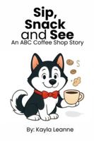 Sip, Snack and See: An ABC Coffee Shop Story 1069892300 Book Cover