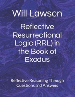 Reflective Resurrectional Logic (RRL) in the Book of Exodus: Reflective Reasoning Through Questions and Answers B0FR4V36M3 Book Cover