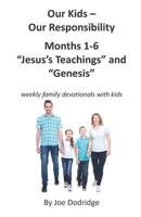 Our Kids - Our Responsibility, Months 1-6 "Jesus's Teachings" and "Genesis": weekly family devotionals with kids 1980537046 Book Cover