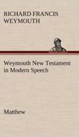Weymouth New Testament in Modern Speech, Matthew 3849147584 Book Cover