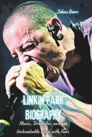 LINKIN PARK BIOGRAPHY: Music, Struggles, and the Unbreakable Bond with Fans B0DXCPRVSS Book Cover