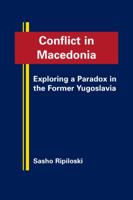 Conflict in Macedonia: Exploring a Paradox in the Former Yugoslavia 1935049313 Book Cover