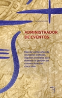 Administrador De Eventos: Más De Veinte Años De Reuniones Exitosas. Algunos Consejos Para Dominar La Gestión De Convenciones En Cinco Días. 1914016505 Book Cover
