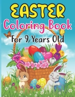Easter Coloring Book For 9 Years Old: Easter Bunny, Happy Easter and Easter Egg Hunt Coloring Book For kids 9 B09TGT5CCY Book Cover