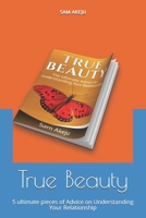 True Beauty: 5 ultimate Advices on Understanding Your Relationship 1980788995 Book Cover