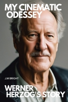 My Cinematic Odessey: Werner Herzog's Story B0CL57BW8L Book Cover
