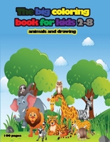 The big coloring book for kids 2-8 animals and drawing: Best gift for kids activities book, animals coloring book and drawing, Paperback Size 8.5 x 11 B088BDC7F2 Book Cover