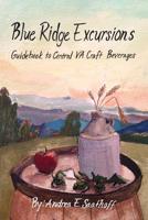 Blue Ridge Excursions: Guidebook to Central VA Craft Beverages 1535422521 Book Cover