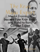 The Krav Maga Expert - Mental Training to become Pure Krav Maga and Hand-to-hand Combat Expert 1794739181 Book Cover