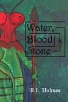 Water, Blood & Stone: Water & Blood 1540820254 Book Cover