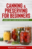 Canning & Preserving for Beginners: A Beginner's Guide to Canning and Preserving Step-By-Step 1709493445 Book Cover