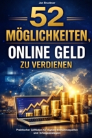 52 Möglichkeiten, Online Geld zu verdienen: Praktischer Leitfaden mit konkreten Strategien, Voraussetzungen, Einnahmepotenzial, Risiken und ... für deinen digitalen Erfolg B0GNM7VHRR Book Cover