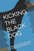 Kicking the Black Dog: Journal to fight depression by focusing on daily tasks. 1712081861 Book Cover