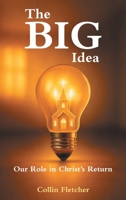 The Big Idea: Our Role in Christ's Return B0H1L3P4G6 Book Cover
