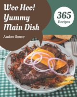 Woo Hoo! 365 Yummy Main Dish Recipes: Enjoy Everyday With Yummy Main Dish Cookbook! B08GRQ91Z5 Book Cover