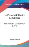 Le Preservatif Contre Le Schisme: Convaincu De Graves Erreurs 1104138557 Book Cover