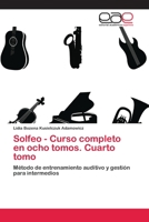 Solfeo - Curso completo en ocho tomos. Cuarto tomo: Método de entrenamiento auditivo y gestión para intermedios 3659055573 Book Cover