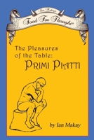 Ian Makay's Food for Thought: The Pleasures of the Table: Primi Piatti B0CJWWB5NK Book Cover
