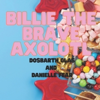 Billie the Brave Axolotl 1918624070 Book Cover