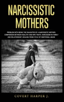 Narcissistic Mothers: Problem with being the daughter of a narcissistic mother, comparison between healthy and NPD traits. Narcissism in family and relationship. Healing from cycle of emotional abuse. B084256LBR Book Cover