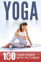 YOGA: Top 100 Yoga Poses with Pictures! 1516856414 Book Cover