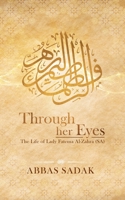 Through Her Eyes - The Life of Lady Fatema Al Zahra (S.A) 1919379975 Book Cover