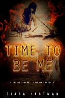 Time To Be Me: A Poetic Journey To Finding Oneself B0BF3GQ61T Book Cover