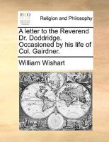 A letter to the Reverend Dr. Doddridge. Occasioned by his life of Col. Gairdner. 1170468098 Book Cover