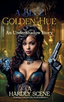 A Blue, Golden Hue: An Undershadow Story... B0GXJFVM8P Book Cover
